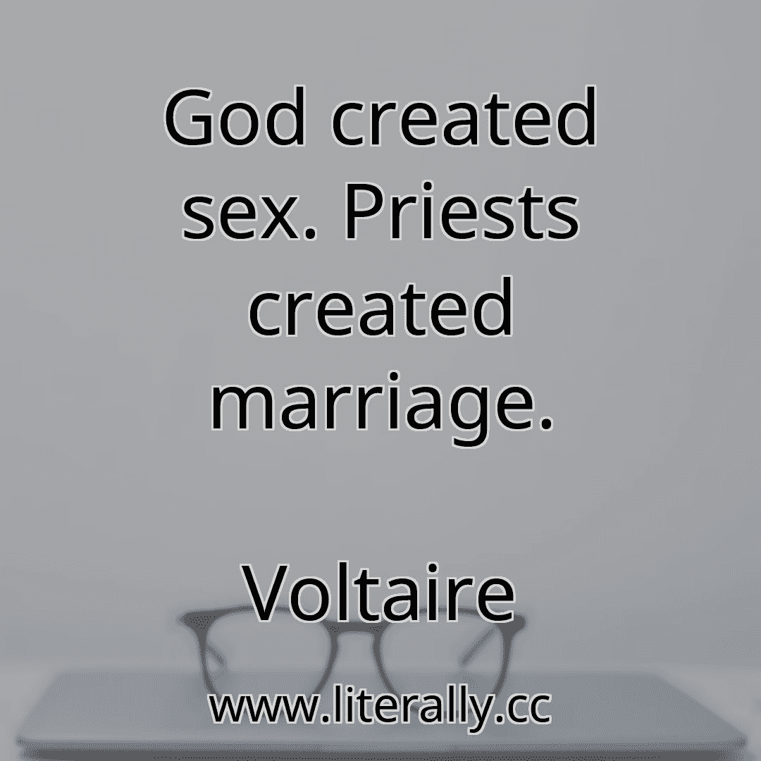 God Created Sex Priests Created Marriage Voltaire Literally Cc